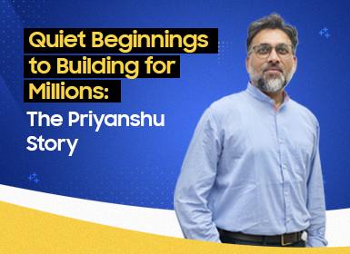 Quiet Beginnings to Building for Millions: The Priyanshu Story ...